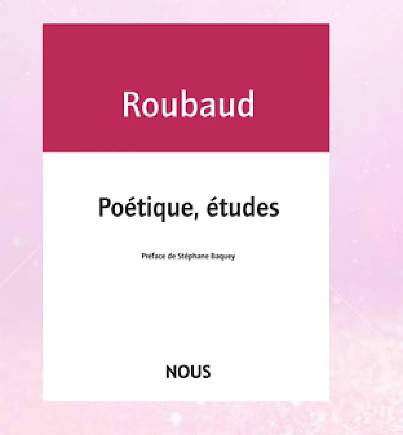 OULIPIENS EN LIBRAIRIE : Jacques ROUBAUD "Poétique, études" (éditions Nous) Préface de Stéphane Baquey Poétique, études rassemble 35 textes…